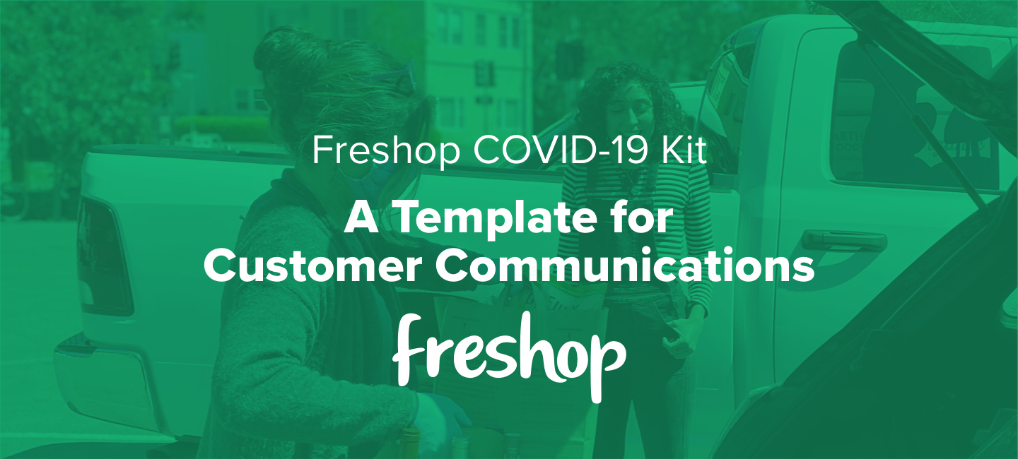 Freshop COVID-19 Kit: A Template for Customer Communications Freshop COVID-19 Kit: A Template for Customer Communications